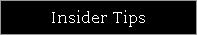 Insider Tips